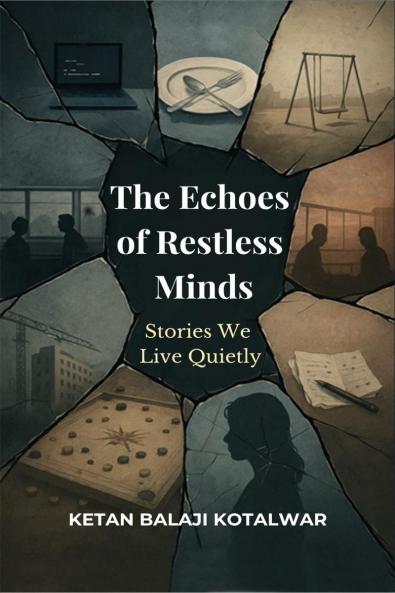 The Echoes of Restless Minds: The Stories We Live Quietly