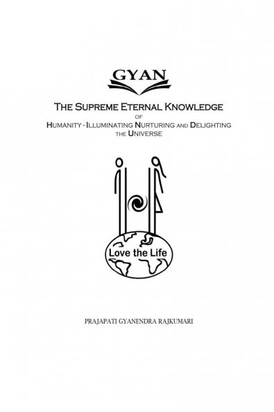 GYAN: GYAN: The Supreme Eternal Knowledge of Humanity - Illuminating Nurturing and Delighting the Universe