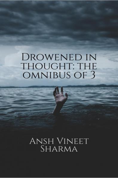 Drowened in thought: the omnibus of 3