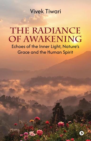The Radiance of Awakening: Echoes of the Inner Light Nature’s Grace and the Human Spirit