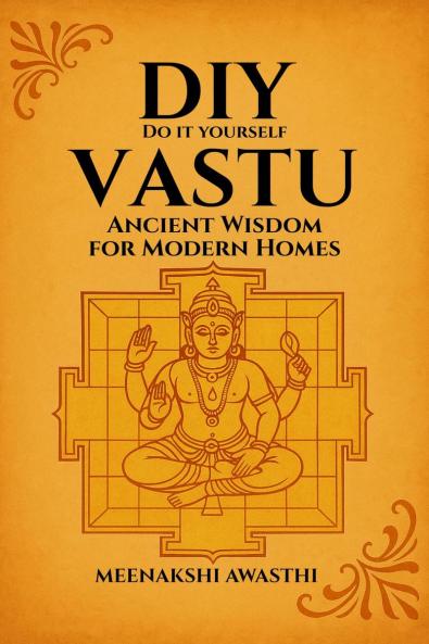 DIY VASTU: Ancient Wisdom for Modern Homes