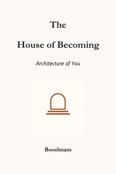 THE HOUSE OF BECOMING: Architecture of You