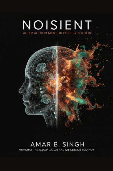 NOISIENT: After Achievement Before Evolution: What Happens When Human Consciousness Evolves Beyond Survival