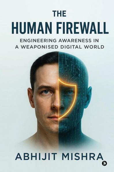 The Human Firewall: Engineering Awareness in a Weaponised Digital World.