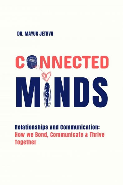 Connected Minds: Relationships and Communication: How we Bond Communicate and Thrive Together