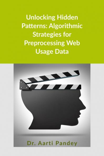 Unlocking Hidden Patterns: Algorithmic Strategies for Preprocessing Web Usage Data