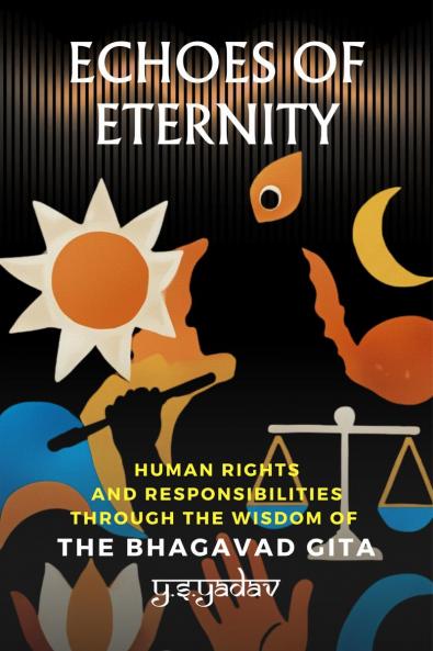 Echoes of Eternity: Human Rights and Responsibilities through the Wisdom of the Bhagavad Gita