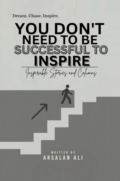 YOU DON'T NEED TO BE SUCCESSFUL TO INSPIRE