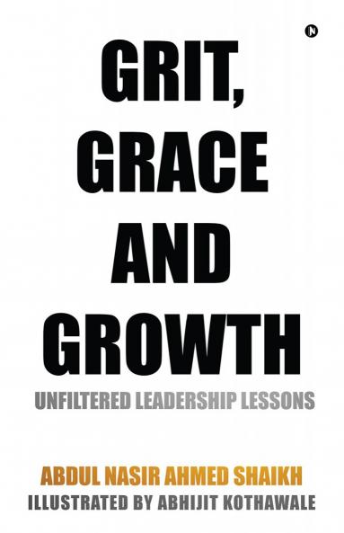 Grit Grace and Growth: Unfiltered Leadership Lessons