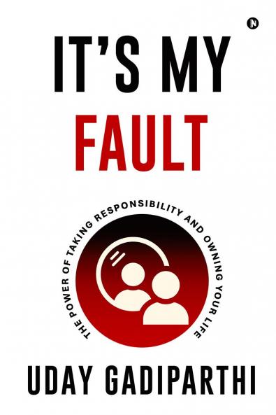 It’s My Fault: The Power of Taking Responsibility and Owning Your Life