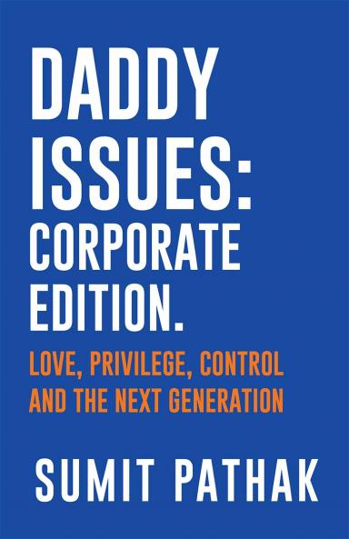 Daddy Issues: Corporate Edition: Love Privilege Control and the Next Generation