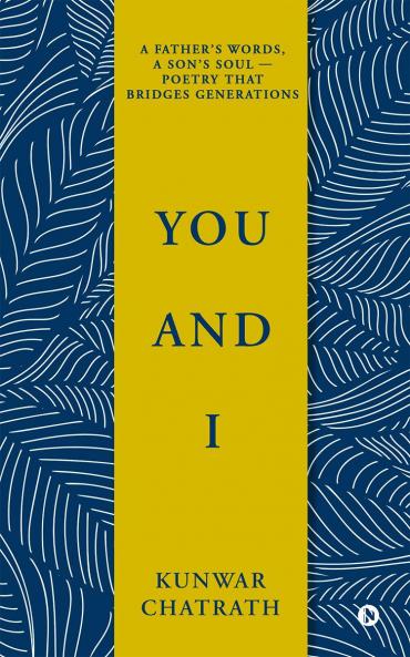 YOU AND I: A father’s words a son’s soul — poetry that bridges generations.