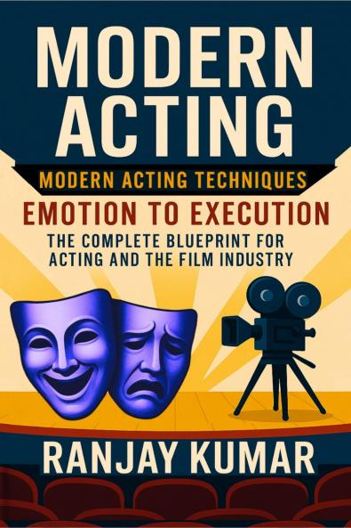 Modern Acting: The Complete Blueprint for Acting and the Film Industry