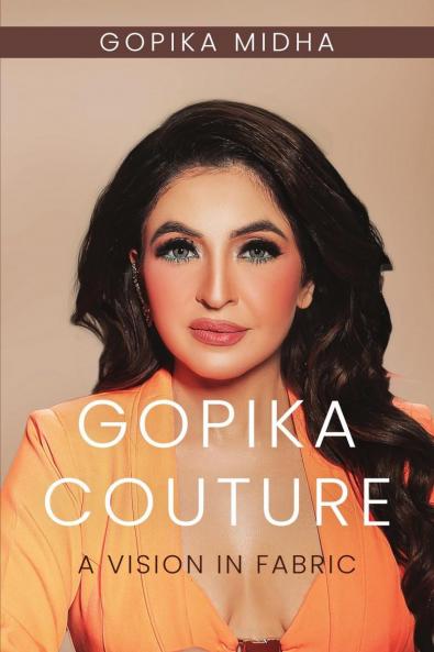 GOPIKA COUTURE: A VISION IN FABRIC