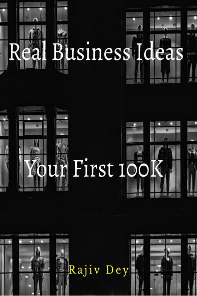 Your First 100K: 55 Real Business Ideas