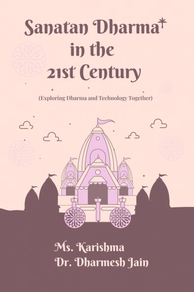 Sanatan Dharma in the 21st Century: (Exploring Dharma and Technology Together)
