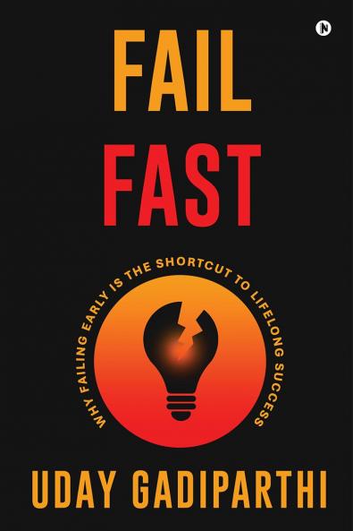 Fail Fast: Why Failing Early Is the Shortcut to Lifelong Success