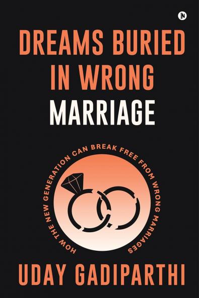Dreams Buried in Wrong Marriage: How the New Generation Can Break Free from Wrong Marriages