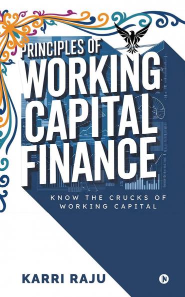 Principles of Working Capital Finance: Know the Crucks of Working Capital