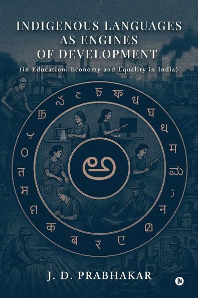 Indigenous Languages as Engines of Development: (in Education Economy and Equality in India)