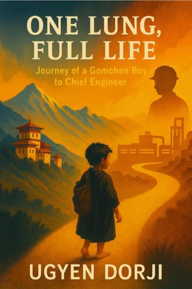 One Lung Full Life: journey of Gomchen Boy to a Chief Engineer