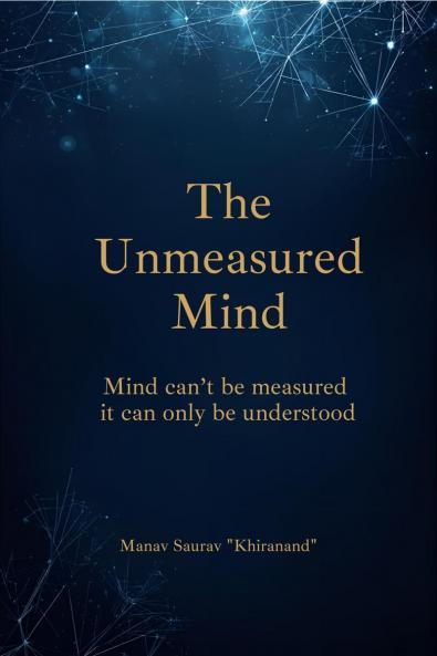 The Unmeasured Mind: “Mind can’t be measured — it can only be understood.”