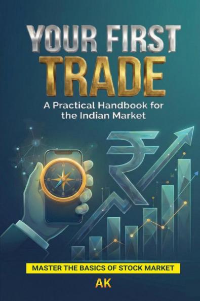 Your First Trade: A Practical Handbook for the Indian Market