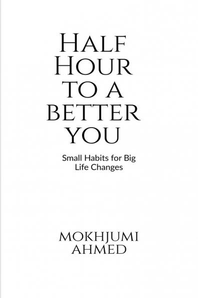 Half Hour to a Better You: Small Daily Habits for Big Life Changes