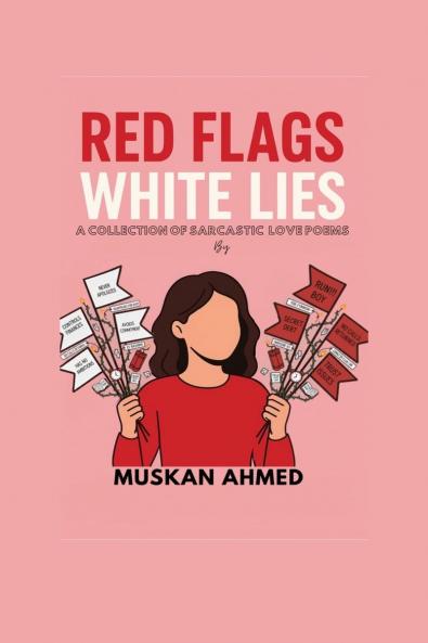 Red Flags White Lies: A collection of sarcastic love poems