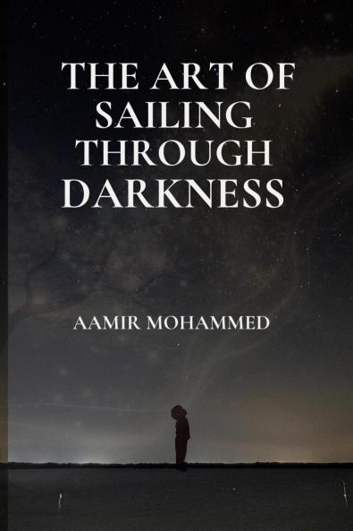 THE ART OF SAILING THROUGH DARKNESS: A Map Back To Yourself