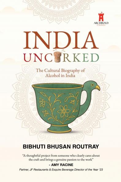 India Uncorked: The Cultural Biography of Alcohol in India