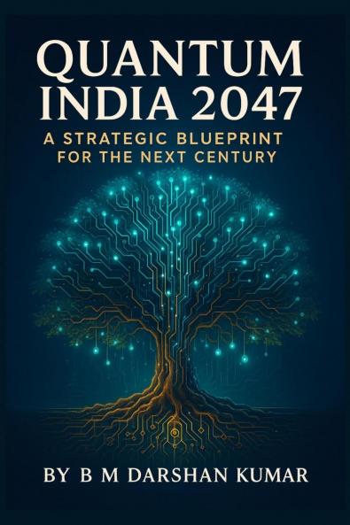 Quantum India 2047: A Strategic Blueprint For The Next Century