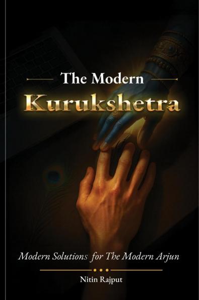 THE MODERN KURUKSHETRA: Modern Solutions for the Modern Arjun