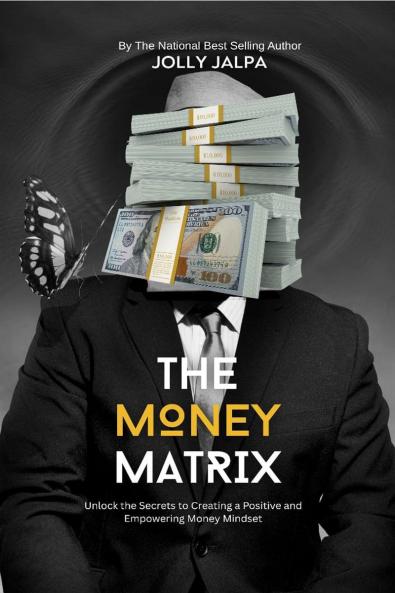 THE MONEY MATRIX: Unlock the Secrets to Creating a Positive and Empowering Money Mindset