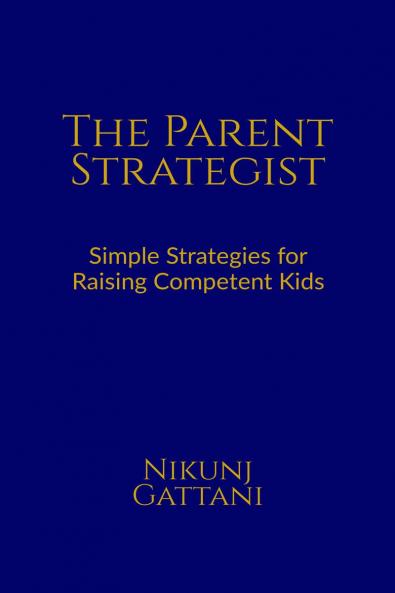 THE PARENT STRATEGIST: Simple Strategies for Raising Competent Kids