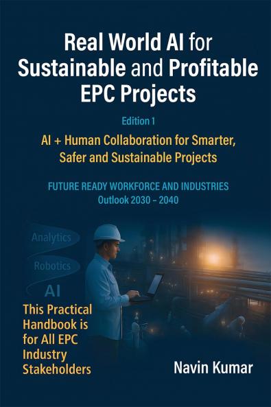 Real World AI for Sustainable and Profitable EPC Projects: AI + Human Collaboration for Smarter Safer and Sustainable Projects