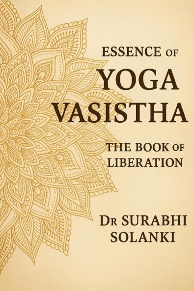 Essence of Yoga Vasistha: The Book of Liberation