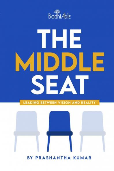 The Middle Seat: Leading Between Vision and Reality