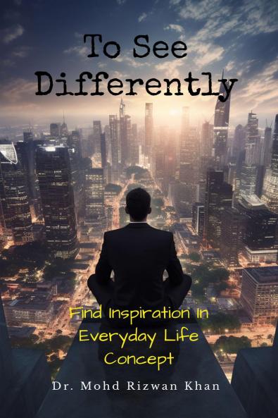 To See Differently: Find Inspiration in Everyday Life Concept