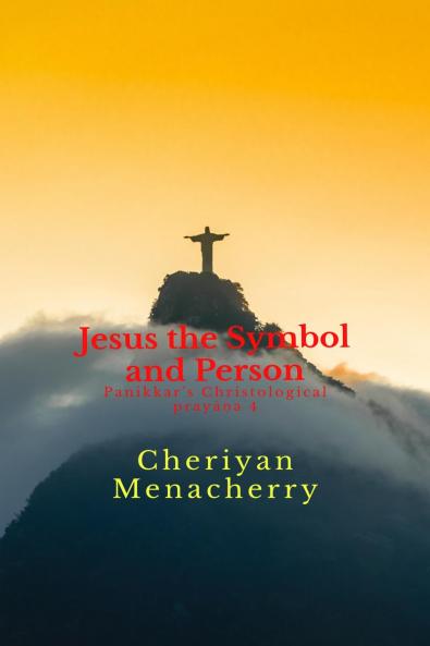 Jesus the Symbol and Person: Panikkar's Christological prayana 4