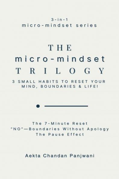 The Micro-mindset Trilogy: 3 Small Habits To Reset Your Mind Boundaries & Life!