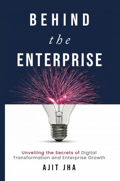 Behind the Enterprise: Unveiling the Secrets of Digital Transformation and Enterprise Growth