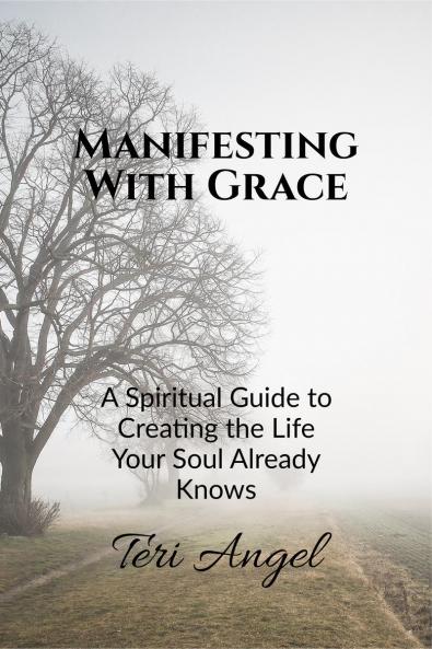 Manifesting With Grace: A Spiritual Guide to Creating the Life Your Soul Already Knows