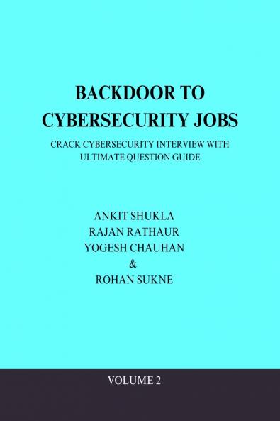 BACKDOOR TO CYBERSECURITY JOBS: CRACK CYBERSECURITY INTERVIEW WITH ULTIMATE QUESTION GUIDE