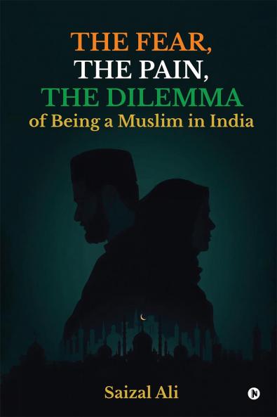 The FearThe PainThe Dilemma Of Being a Muslim In India