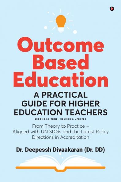 Outcome Based Education: A Practical Guide for Higher Education Teachers: From Theory to Practice – Aligned with UN SDGs and the Latest Policy Directions in Accreditation