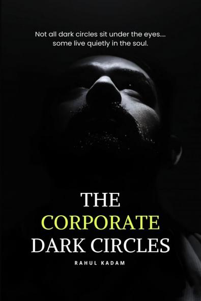 The Corporate Dark Circles: A Raw Story of Burnout Silence and Survival in Corporate Life