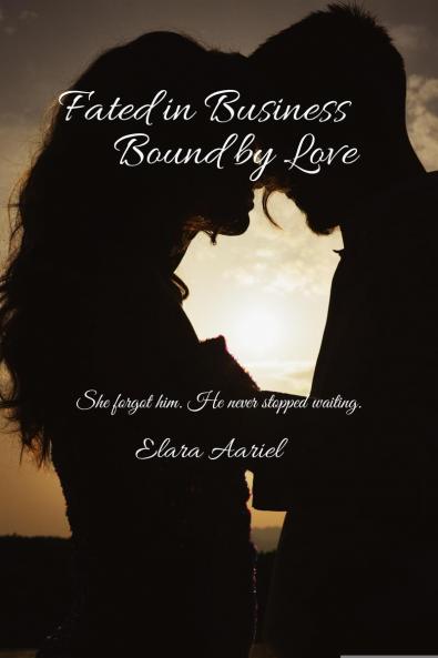 Fated in Business Bound by Love: She forgot him. He never stopped waiting.