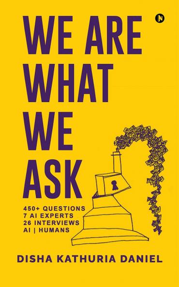 WE ARE WHAT WE ASK: 450+ QUESTIONS 7 AI EXPERTS 26 INTERVIEWS AI | HUMANS