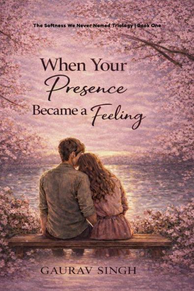 When Your Presence Became A Feeling